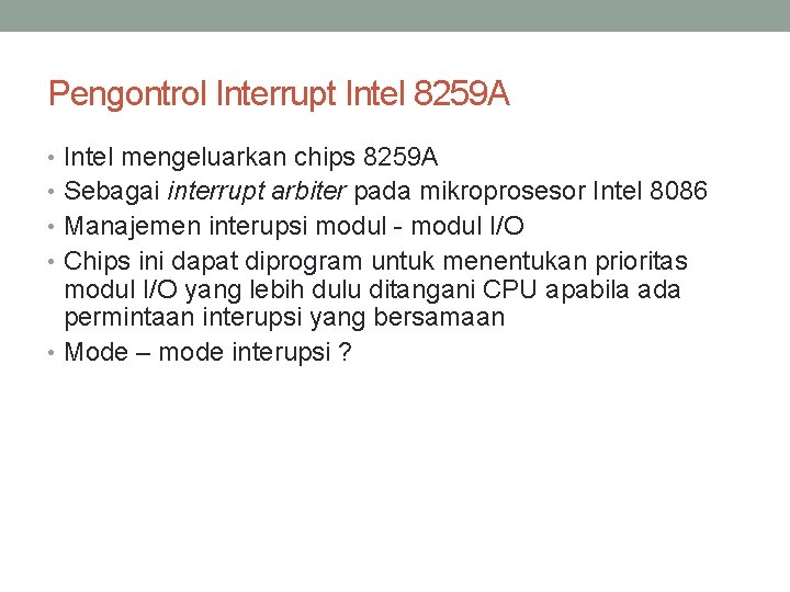 Pengontrol Interrupt Intel 8259 A • Intel mengeluarkan chips 8259 A • Sebagai interrupt