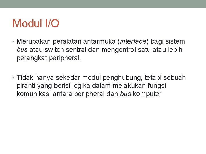 Modul I/O • Merupakan peralatan antarmuka (interface) bagi sistem bus atau switch sentral dan