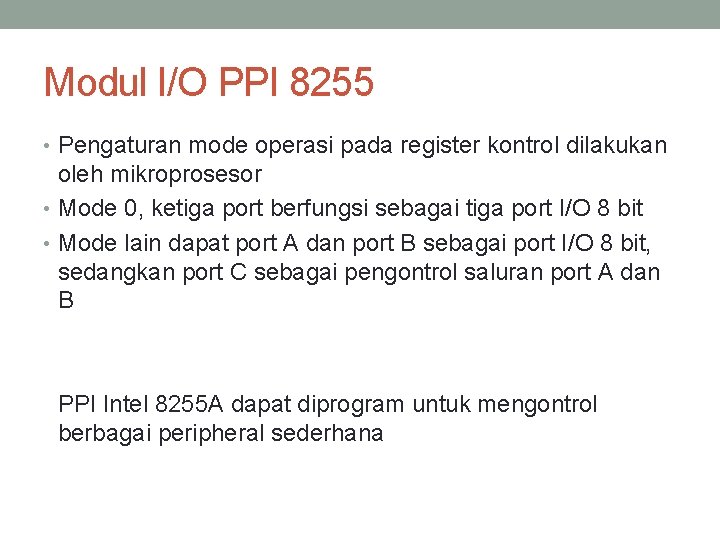 Modul I/O PPI 8255 • Pengaturan mode operasi pada register kontrol dilakukan oleh mikroprosesor