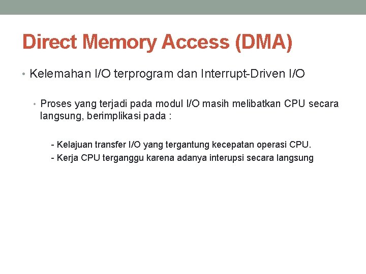 Direct Memory Access (DMA) • Kelemahan I/O terprogram dan Interrupt-Driven I/O • Proses yang