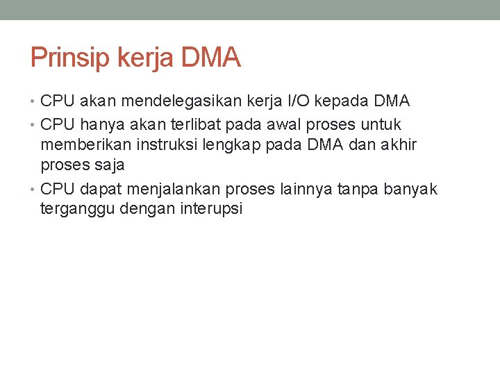 Prinsip kerja DMA • CPU akan mendelegasikan kerja I/O kepada DMA • CPU hanya