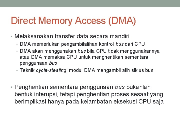 Direct Memory Access (DMA) • Melaksanakan transfer data secara mandiri • DMA memerlukan pengambilalihan