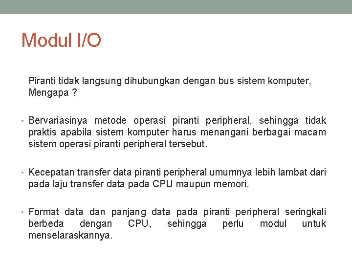 Modul I/O Piranti tidak langsung dihubungkan dengan bus sistem komputer, Mengapa ? • Bervariasinya