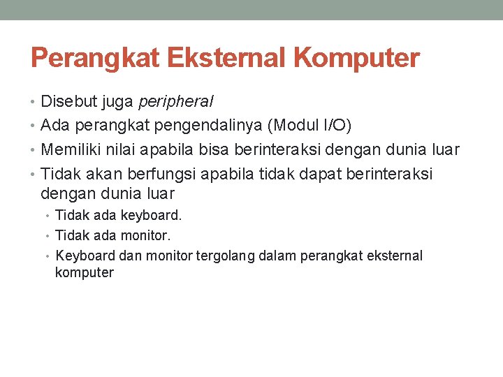 Perangkat Eksternal Komputer • Disebut juga peripheral • Ada perangkat pengendalinya (Modul I/O) •