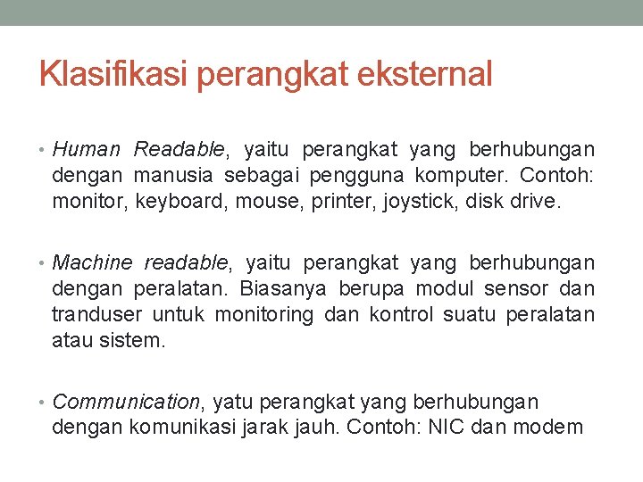 Klasifikasi perangkat eksternal • Human Readable, yaitu perangkat yang berhubungan dengan manusia sebagai pengguna