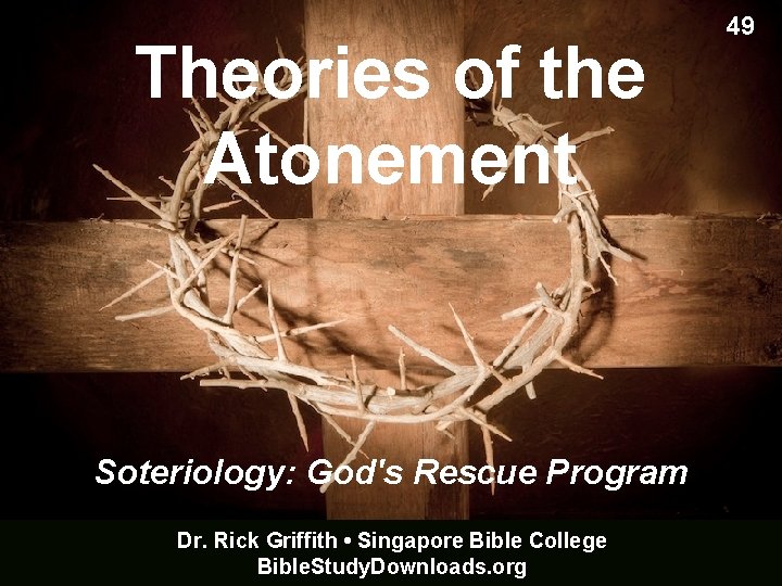 Theories of the Atonement Soteriology: God's Rescue Program Dr. Rick Griffith • Singapore Bible Theories of the Atonement Soteriology: God's Rescue Program Dr. Rick Griffith • Singapore Bible
