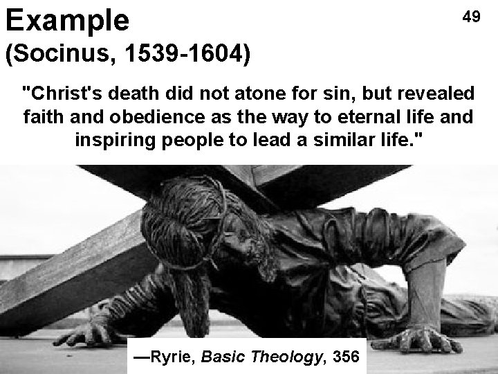 Example 49 (Socinus, 1539 -1604) "Christ's death did not atone for sin, but revealed Example 49 (Socinus, 1539 -1604) "Christ's death did not atone for sin, but revealed