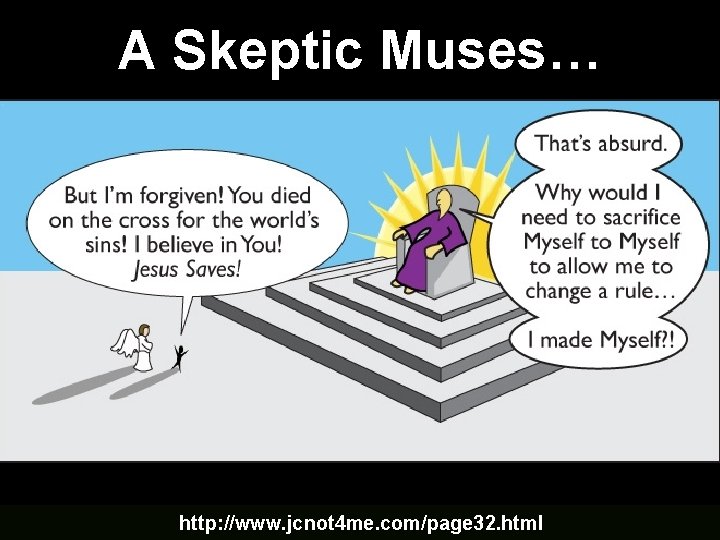 A Skeptic Muses… http: //www. jcnot 4 me. com/page 32. html A Skeptic Muses… http: //www. jcnot 4 me. com/page 32. html