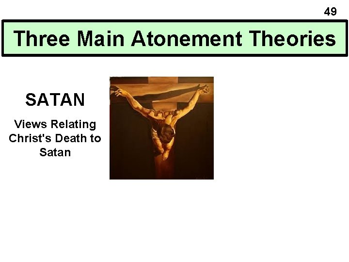 49 Three Main Atonement Theories SATAN Views Relating Christ's Death to Satan 49 Three Main Atonement Theories SATAN Views Relating Christ's Death to Satan