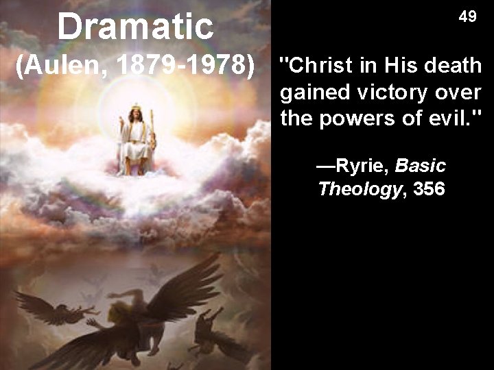 Dramatic (Aulen, 1879 -1978) 49 "Christ in His death gained victory over the powers Dramatic (Aulen, 1879 -1978) 49 "Christ in His death gained victory over the powers