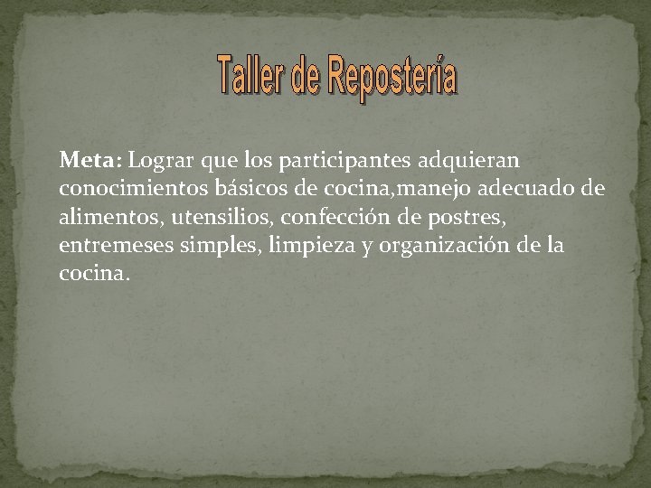 Meta: Lograr que los participantes adquieran conocimientos básicos de cocina, manejo adecuado de alimentos,