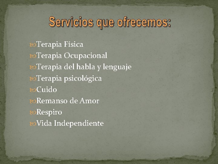  Terapia Física Terapia Ocupacional Terapia del habla y lenguaje Terapia psicológica Cuido Remanso