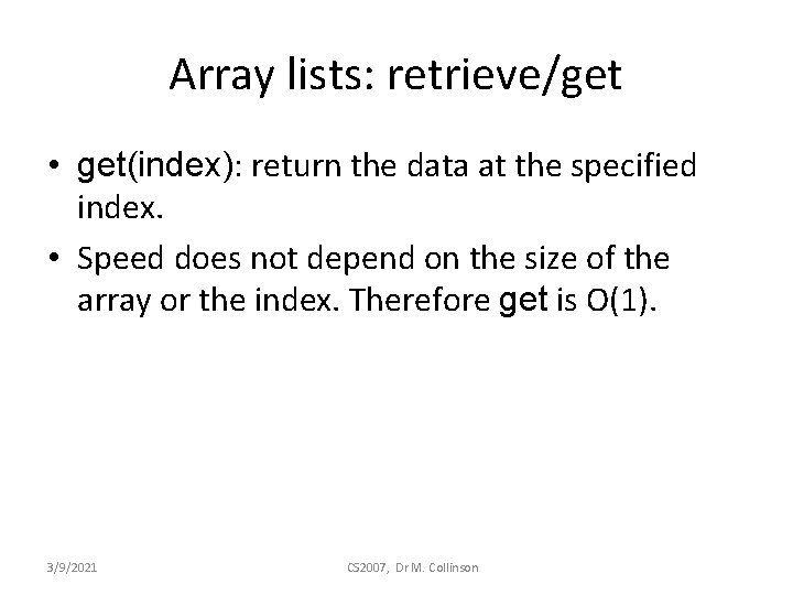 Array lists: retrieve/get • get(index): return the data at the specified index. • Speed