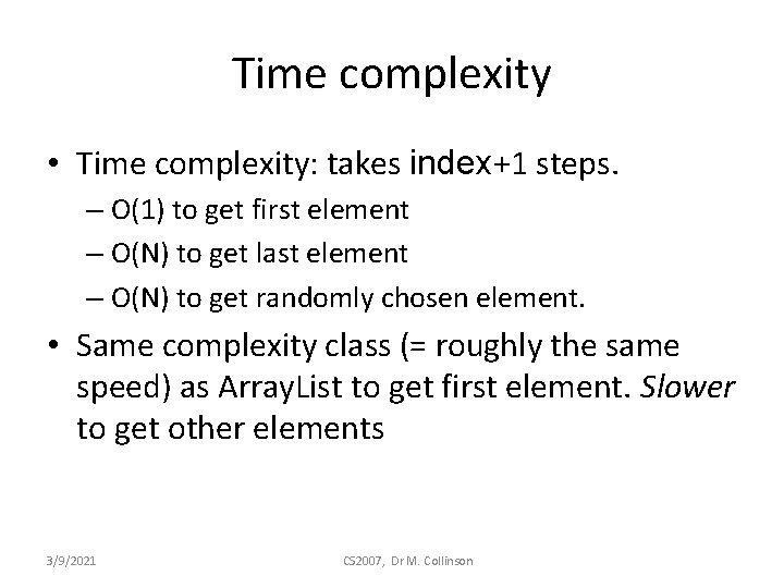 Time complexity • Time complexity: takes index+1 steps. – O(1) to get first element