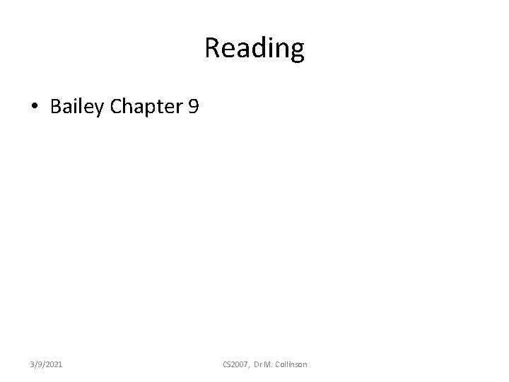Reading • Bailey Chapter 9 3/9/2021 CS 2007, Dr M. Collinson 