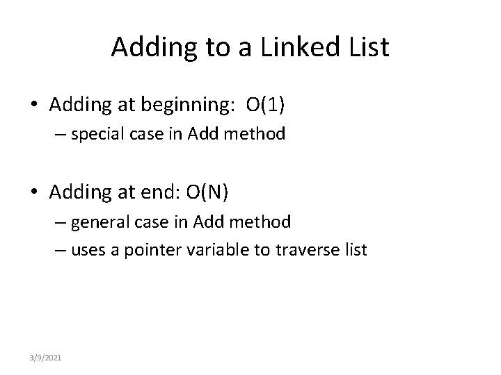 Adding to a Linked List • Adding at beginning: O(1) – special case in