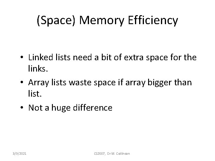 (Space) Memory Efficiency • Linked lists need a bit of extra space for the
