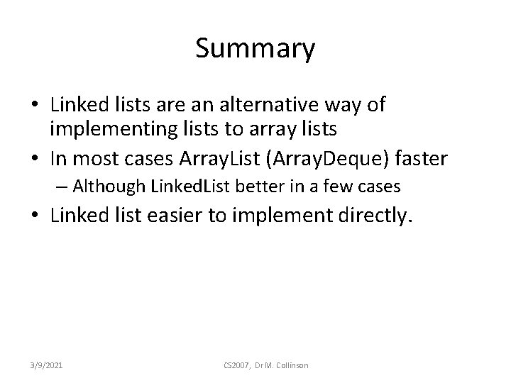 Summary • Linked lists are an alternative way of implementing lists to array lists