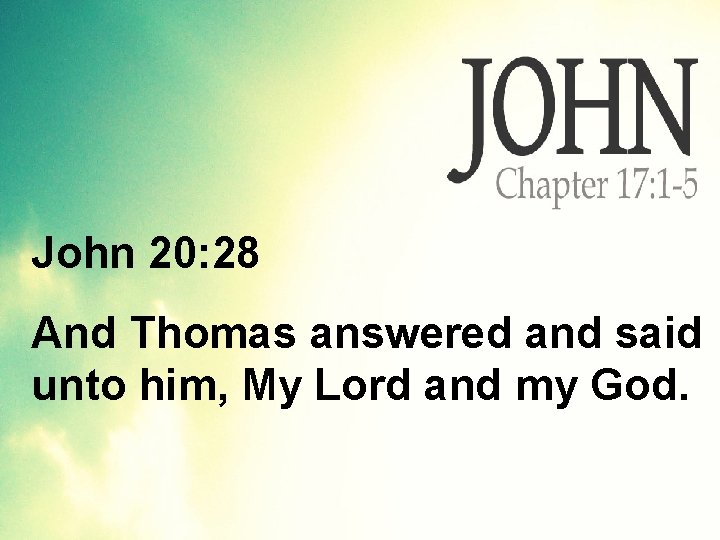 John 20: 28 And Thomas answered and said unto him, My Lord and my