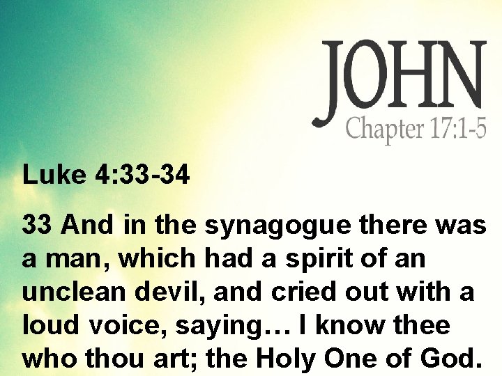 Luke 4: 33 -34 33 And in the synagogue there was a man, which