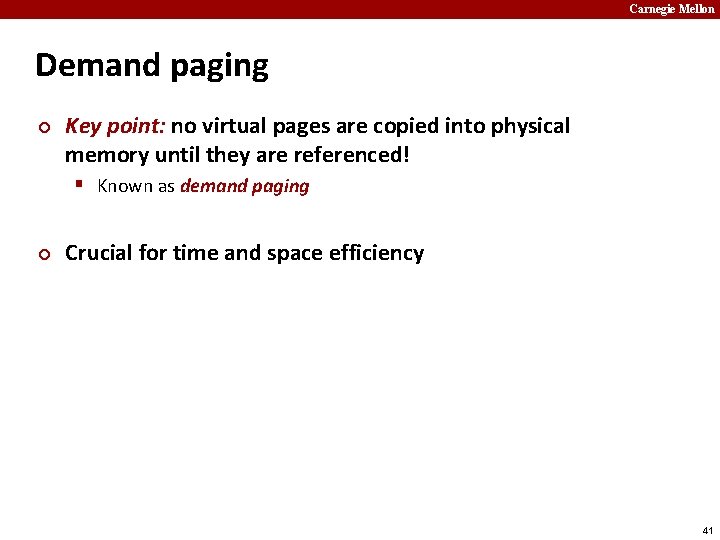 Carnegie Mellon Demand paging ¢ Key point: no virtual pages are copied into physical