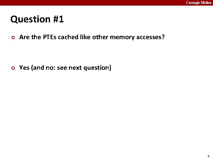 Carnegie Mellon Question #1 ¢ Are the PTEs cached like other memory accesses? ¢