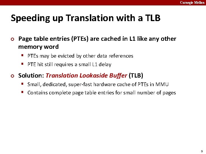 Carnegie Mellon Speeding up Translation with a TLB ¢ Page table entries (PTEs) are