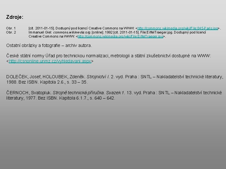 Zdroje: Obr. 1 Obr. 2 [cit. 2011 -01 -15]. Dostupný pod licencí Creative Commons