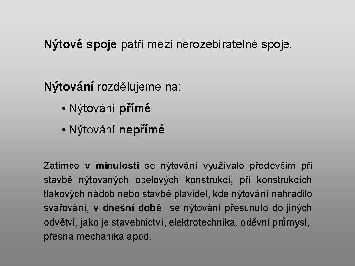 Nýtové spoje patří mezi nerozebíratelné spoje. Nýtování rozdělujeme na: • Nýtování přímé • Nýtování