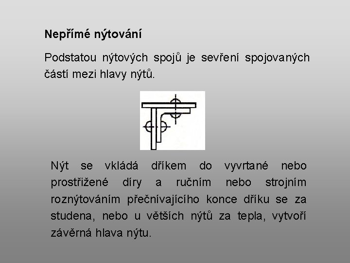 Nepřímé nýtování Podstatou nýtových spojů je sevření spojovaných částí mezi hlavy nýtů. Nýt se