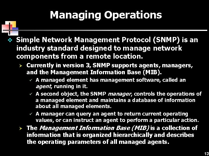 Managing Operations v Simple Network Management Protocol (SNMP) is an industry standard designed to