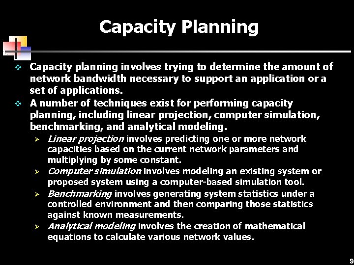Capacity Planning v Capacity planning involves trying to determine the amount of network bandwidth