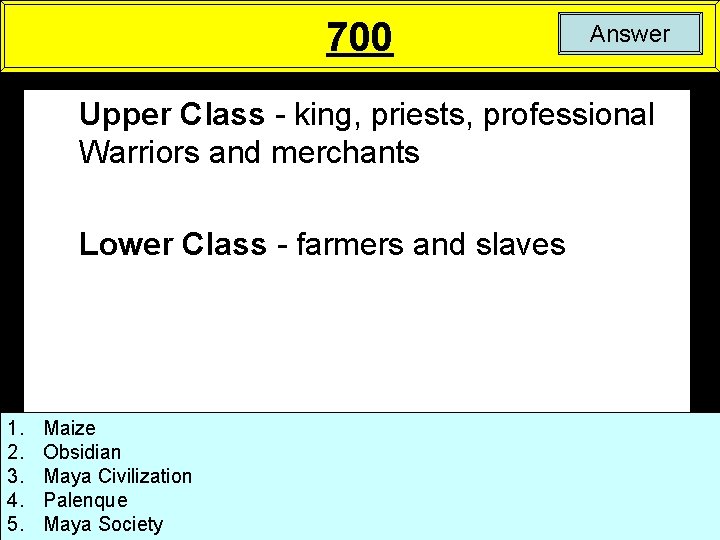 700 Answer Upper Class - king, priests, professional Warriors and merchants Lower Class -