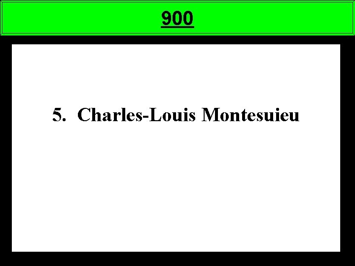 900 5. Charles-Louis Montesuieu 