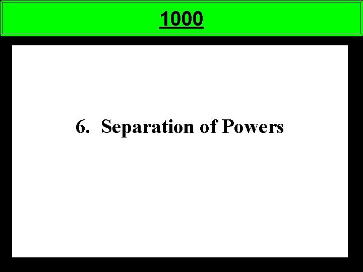 1000 6. Separation of Powers 