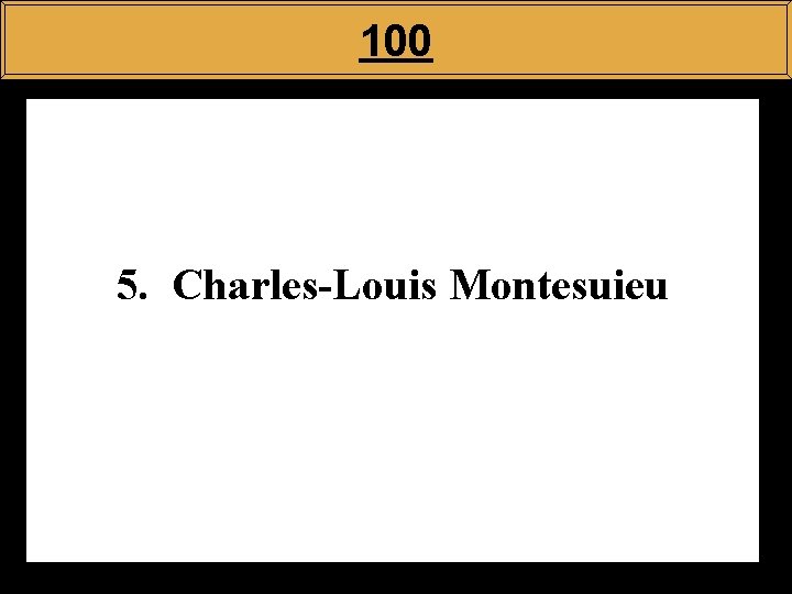 100 5. Charles-Louis Montesuieu 