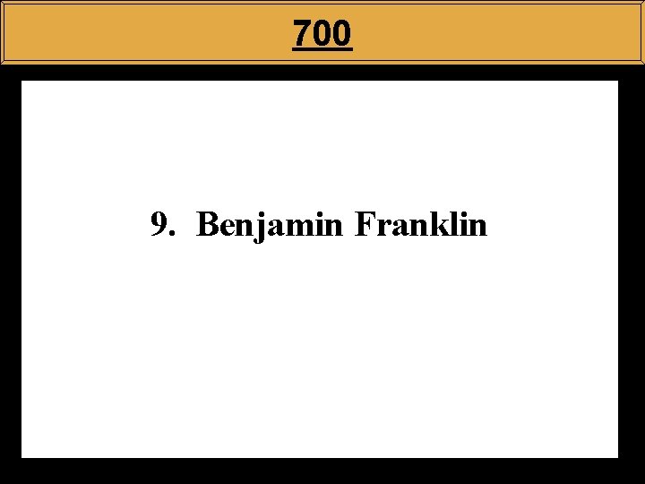 700 9. Benjamin Franklin 