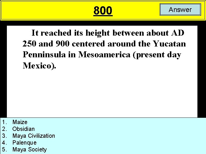 800 Answer It reached its height between about AD 250 and 900 centered around