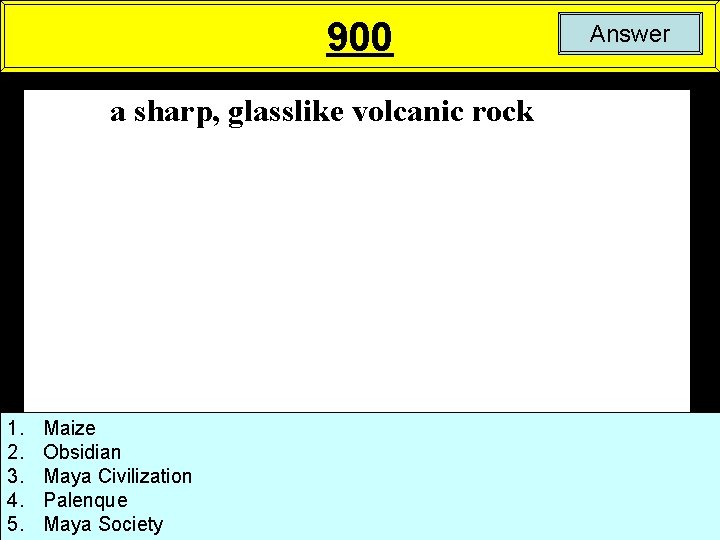 900 a sharp, glasslike volcanic rock 1. 2. 3. 4. 5. Maize Obsidian Maya