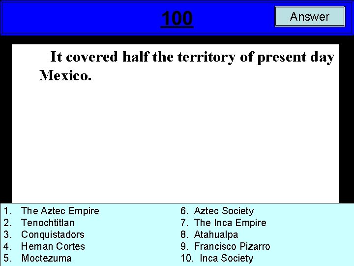 100 Answer It covered half the territory of present day Mexico. 1. 2. 3.