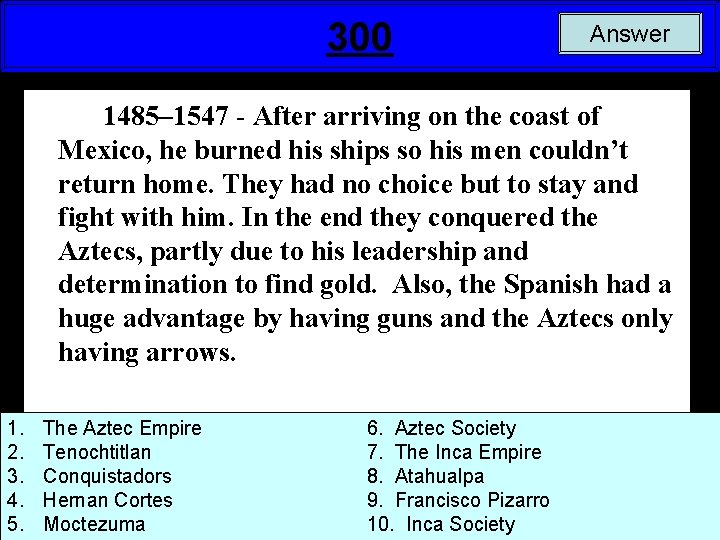 300 Answer 1485– 1547 - After arriving on the coast of Mexico, he burned