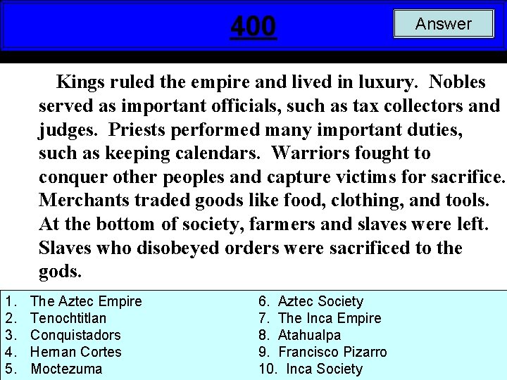 400 Answer Kings ruled the empire and lived in luxury. Nobles served as important