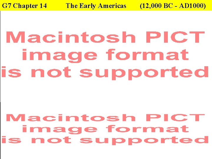 G 7 Chapter 14 The Early Americas (12, 000 BC - AD 1000) 