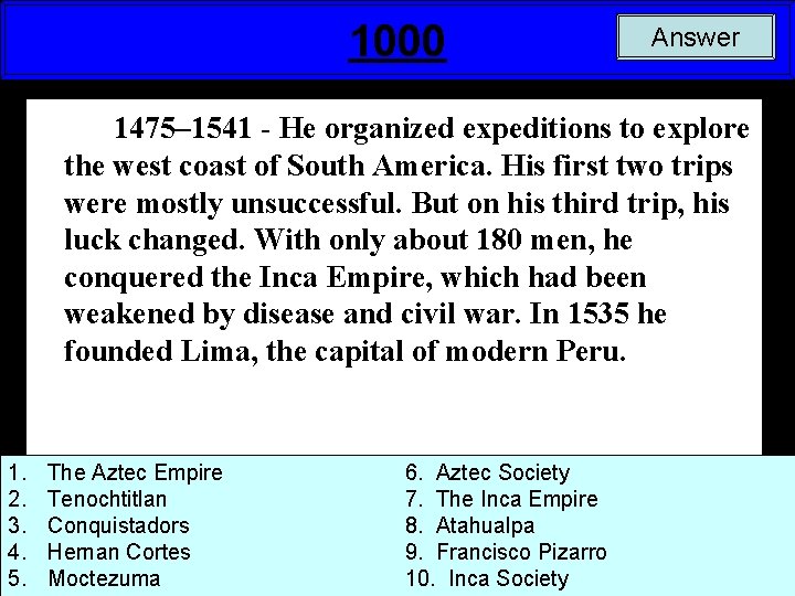 1000 Answer 1475– 1541 - He organized expeditions to explore the west coast of