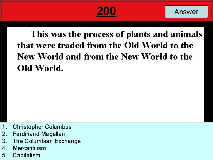 200 Answer This was the process of plants and animals that were traded from