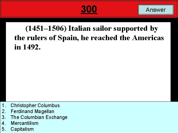 300 Answer (1451– 1506) Italian sailor supported by the rulers of Spain, he reached