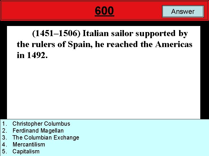 600 Answer (1451– 1506) Italian sailor supported by the rulers of Spain, he reached