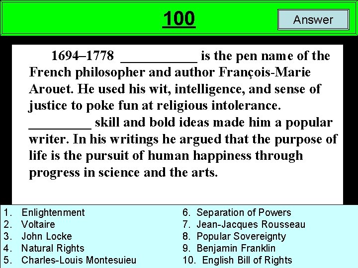 100 Answer 1694– 1778 ______ is the pen name of the French philosopher and