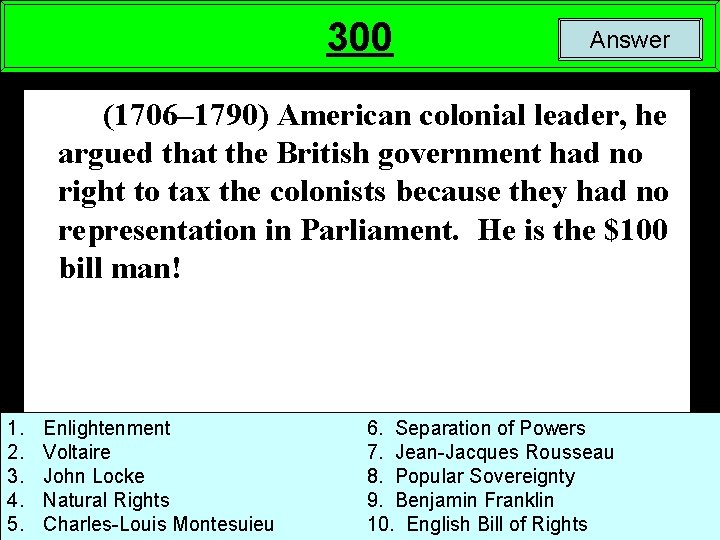 300 Answer (1706– 1790) American colonial leader, he argued that the British government had