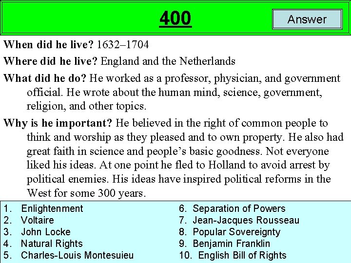 400 Answer When did he live? 1632– 1704 Where did he live? England the